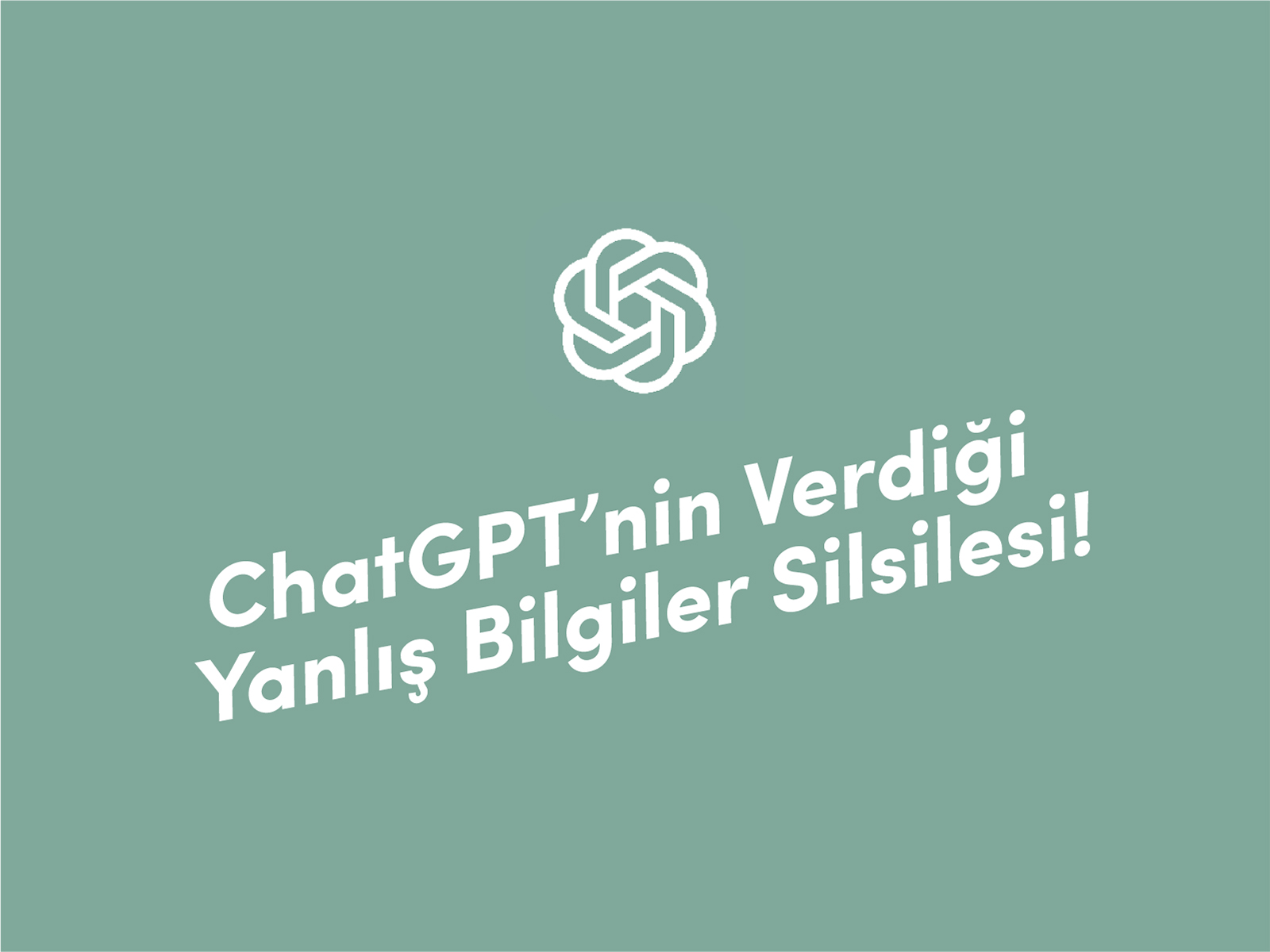 ChatGPT’nin Verdiği Yanlış Bilgiler Silsilesi!